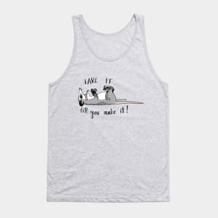 Fake it till you make it! - Playing possum Tank Top